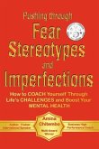 Pushing through Fear Stereotypes and Imperfections: How to COACH Yourself Through Life's CHALLENGES and Boost Your MENTAL HEALTH