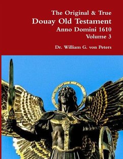 The Original & True Douay Old Testament of Anno Domini 1610 volume 3 - Peters, William von