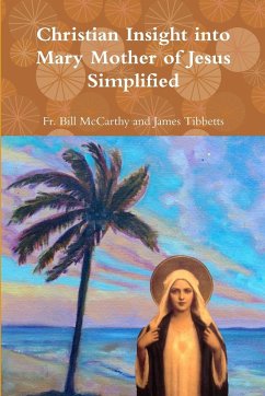 Christian Insight into Mary Mother of Jesus Simplified - James Tibbetts, Fr. Bill McCarthy and