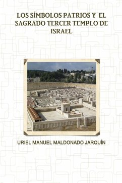 Los Símbolos Patrios Y El Sagrado Tercer Templo de Israel - Maldonado Jarquín, Uriel Manuel