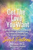 Get the Love You Want: Soul Partners-An Energy Healing Spirtual Guide for Finding and Keeping Love