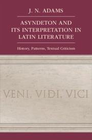 Asyndeton and Its Interpretation in Latin Literature - Adams, J N
