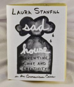 Sad House: Parenting, Grief, and Creativity in the Coronavirus Crisis - Stanfill, Laura