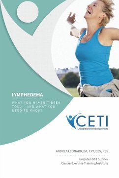 Lymphedema - What You Haven't Been Told and What You Need To Kjnw - Leonard, Andrea