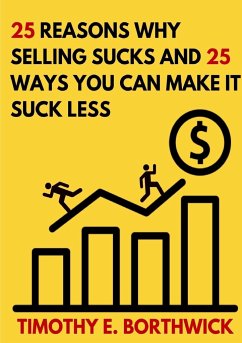 25 reasons why selling sucks and 25 ways you can make it suck less - Borthwick, Timothy