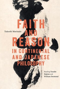 Faith and Reason in Continental and Japanese Philosophy - Morisato, Takeshi