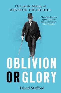 Oblivion or Glory: 1921 and the Making of Winston Churchill - Stafford, David