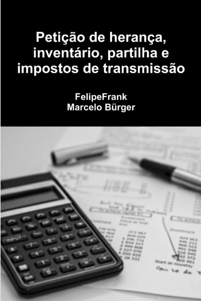 Petição de herança, inventário, partilha e impostos de transmissão Petição de herança, inventário, partilha e impostos de transmissão