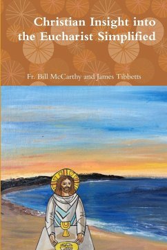 Christian Insight into the Eucharist Simplified - James Tibbetts, Fr. Bill McCarthy and