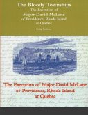 The Bloody Townships - The Execution of Major David McLane of Providence, Rhode Island at Quebec