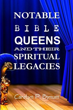 Notable Bible Queens and Their Spiritual Legacies - Bynum, Carolyn P.