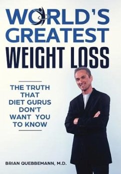 World's Greatest Weight Loss - The Truth That Diet Gurus Don't Want You To Know - Quebbemann, M. D. Brian