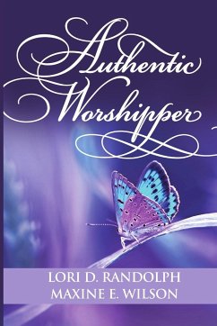 Authentic Worshipper - D. Randolph, Lori; E. Wilson, Maxine