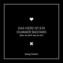 Das Herz ist ein dummer Bastard - Aber es weiß was es will (MP3-Download) - Rauber, Georg