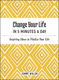 Change Your Life in 5 Minutes a Day: Inspiring Ideas to Vitalize Your Life