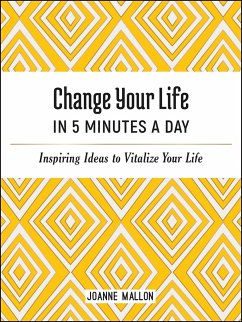 Change Your Life in 5 Minutes a Day: Inspiring Ideas to Vitalize Your Life - Mallon, Joanne