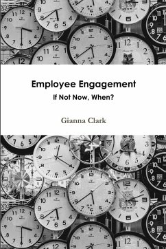 Employee Engagement If Not Now, When? - Clark, Gianna