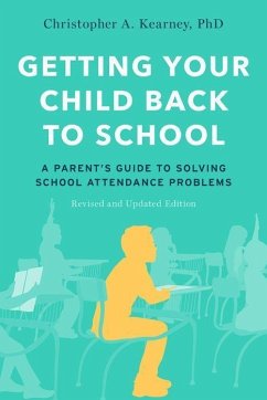 Getting Your Child Back to School - Kearney, Christopher A. (Distinguished Professor of Psychology, Dist