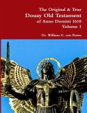 The Original & True Douay Old Testament of Anno Domini 1610 volume 1