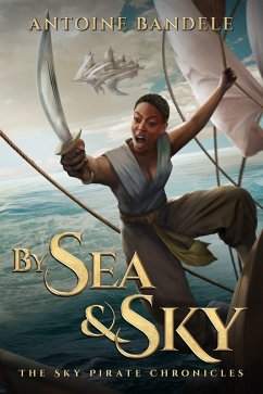 By Sea & Sky (The Sky Pirate Chronicles, #1) (eBook, ePUB) - Bandele, Antoine