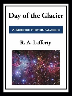 Day of the Glacier (eBook, ePUB) - Lafferty, R. A.