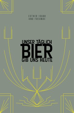 Unser täglich Bier gib uns heute (eBook, ePUB) - Isaak, Esther; Ernst, Benedikt; Teichmann, Barbara; Diegmann, Daniel; Rick, Detlef; Wilkening, Edgar; Osterloh, Falk; Wülfing, Heike; Eva Reichert, Juliane; Ruge, Kirstin; Stojanova, Kojka; Marxen, Regine; Wieringer, Klemens; Beyer, Michael; Dambach, Martin; Eichhorn, Peter; Trawelly, Ruben; Majstorovic, Srdan; Bassen, Thomas; Feldmann, Tanja; Fuchs, Theobald; Goffin, Torsten; Kopp, Sylvia; Smetan, Udo; Nicolaysen, Sünje; Willmann, Urs; R. Quante, Volker; Krines, Norbert; Droschke, Martin; Hin