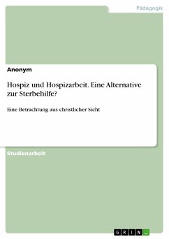 Hospiz und Hospizarbeit. Eine Alternative zur Sterbehilfe? (eBook, PDF)