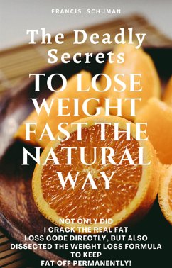 The Deadly Secrets of Losing Weight Really Fast the Natural Way (eBook, ePUB) - Schuman, Francis