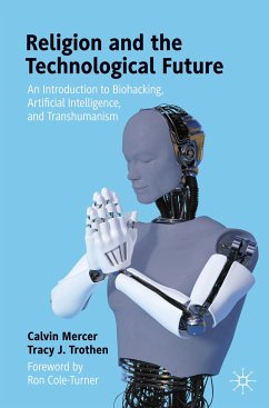 Religion and the Technological Future - Mercer, Calvin;Trothen, Tracy J.