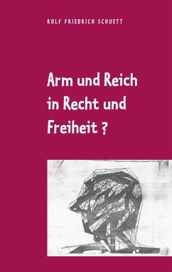 Arm und Reich in Recht und Freiheit? - Schuett, Rolf Friedrich