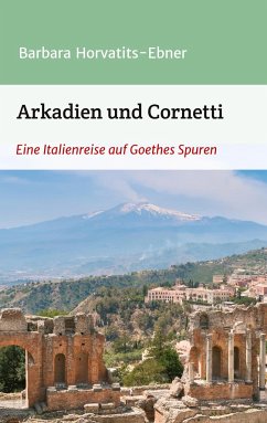 Arkadien und Cornetti - Horvatits-Ebner, Barbara