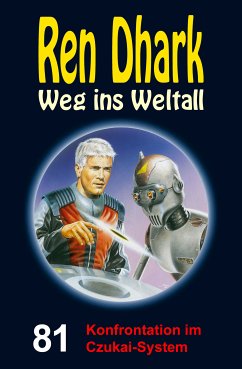 Ren Dhark – Weg ins Weltall 81: Konfrontation im Czukai-System (eBook, ePUB) - Mehnert, Achim; Gardemann, Jan; Morawietz, Nina