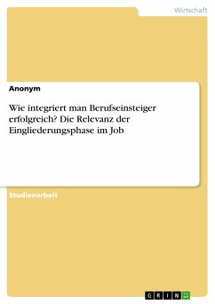 Wie integriert man Berufseinsteiger erfolgreich? Die Relevanz der Eingliederungsphase im Job (eBook, PDF)