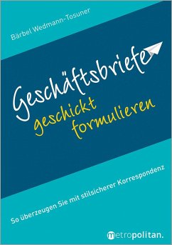 Geschäftsbriefe geschickt formulieren - Wedmann-Tosuner, Bärbel