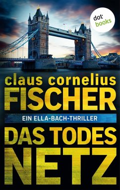 Das Todesnetz: Ein Ella-Bach-Thriller (eBook, ePUB) - Fischer, Claus Cornelius