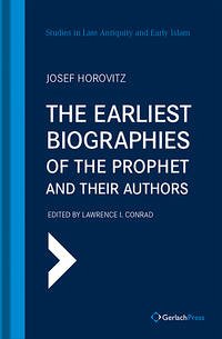 The Earliest Biographies of the Prophet and Their Authors - Horovitz, Josef