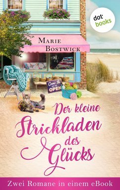 Der kleine Strickladen des Glücks: Zwei Romane in einem eBook (eBook, ePUB) - Bostwick, Marie