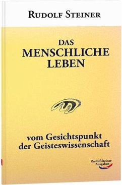 Das menschliche Leben - Steiner, Rudolf