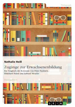 Zugänge zur Erwachsenenbildung. Ein Vergleich der Konzepte von Peter Faulstich, Ekkehard Nuissl und Edward Meueler (eBook, PDF) - Heiß, Nathalie