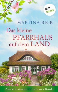 Das kleine Pfarrhaus auf dem Land: Zwei Romane in einem eBook (eBook, ePUB) - Bick, Martina