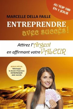 Entreprendre avec succès - Attirez l'argent en affirmant votre valeur (eBook, ePUB) - Faille, Marcelle Della