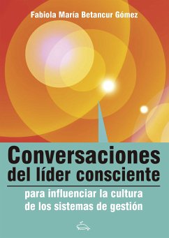 Conversaciones del líder consciente para influenciar la cultura de los sistemas de gestión (eBook, ePUB) - Betancour Gómez, Fabiola