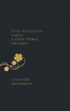 from desolation. ashes. a little flower emerges. (eBook, ePUB) - Mortimore, Criscelda