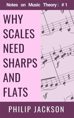 Why Scales Need Sharps and Flats (Notes on Music Theory, #1) (eBook, ePUB) - Jackson, Philip