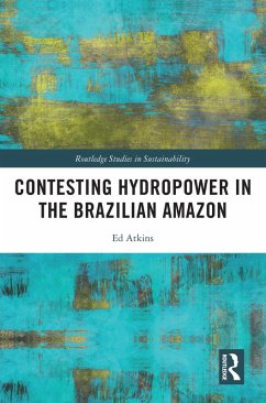 Contesting Hydropower in the Brazilian Amazon (eBook, PDF) - Atkins, Ed
