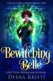 Bewitching Belle (Gifted Girls Series, #2) (eBook, ePUB) Bewitching Belle (Gifted Girls Series, #2) (eBook, ePUB)