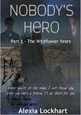 Nobody's Hero Part 1 - The Wildflower Years (Wildflower Series) (eBook, ePUB)