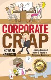 Corporate Crap: Lessons Learned from 40 Years in Corporate America (eBook, ePUB) Corporate Crap: Lessons Learned from 40 Years in Corporate America (eBook, ePUB)