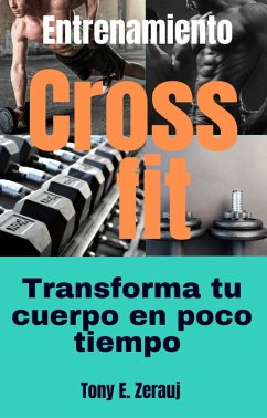 Entrenamiento Crossfit Transforma tu cuerpo en poco tiempo (eBook, ePUB) - Juarez, Gustavo Espinosa; Zerauj, Tony E.