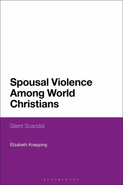 Spousal Violence Among World Christians (eBook, PDF) - Koepping, Elizabeth Spousal Violence Among World Christians (eBook, PDF) - Koepping, Elizabeth